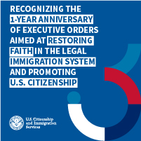 Recognizing the 1-Year Anniversary of Executive Orders aimed at restoring faith in the the legal immigration system and promoting citizenship.